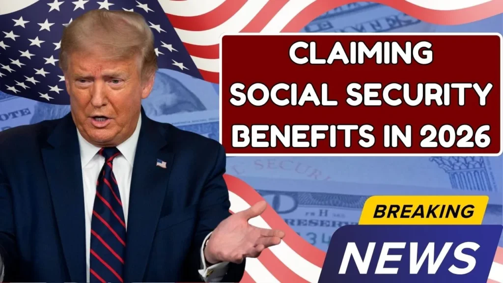 Claiming Social Security Benefits In 2026