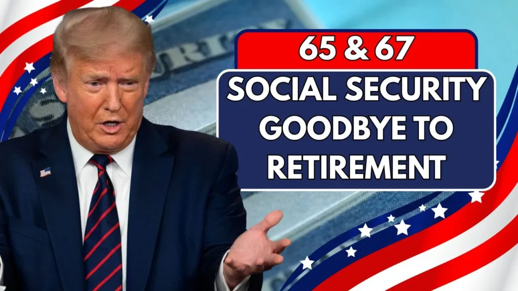 Goodbye To Retirement 65 & 67